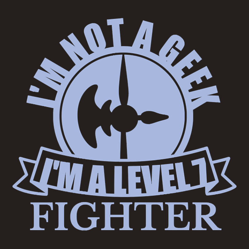 Im Not A Geek Im A Level 7 Fighter Tank Top by Milne Charlton | Artistshot