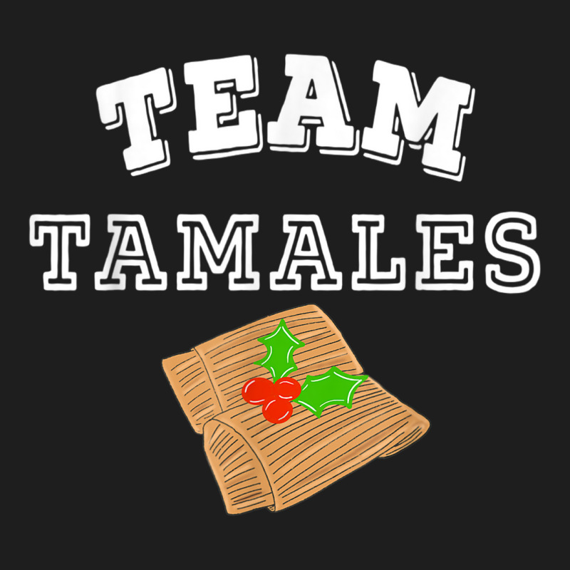 Latinx Latina Funny Team Tamales Mexican Food Christmas Classic T-shirt by LYSUNDRAHAW | Artistshot