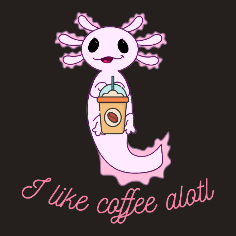 Axolotl Likes Coffee Tank Top | Artistshot