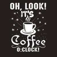 Oh Look Its Coffee O Clock Tank Top | Artistshot