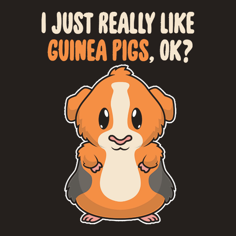 I Just Really Like T  Shirt I Just Really Like Guinea Pigs O K Tank Top | Artistshot