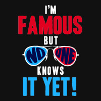 I Am Famous, But No One Knows Graphic T-shirt | Artistshot