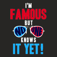 I Am Famous, But No One Knows Ladies Fitted T-shirt | Artistshot