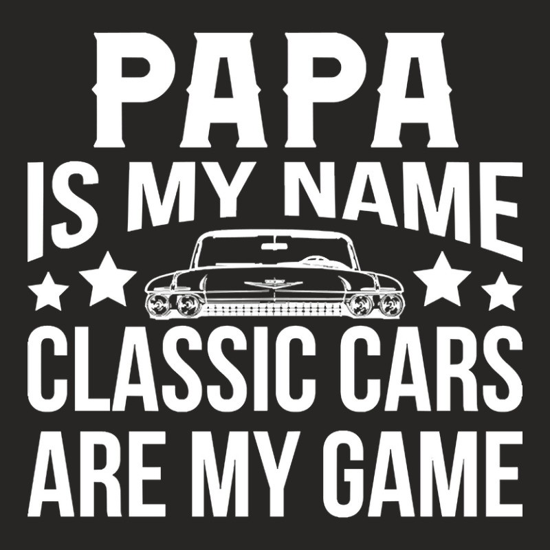 Papa Is My Name Classic Cars Are My Game Ladies Fitted T-Shirt by Sierra Dennis | Artistshot