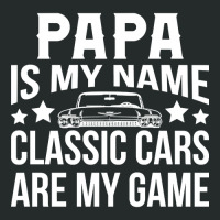 Papa Is My Name Classic Cars Are My Game Women's Triblend Scoop T-shirt | Artistshot