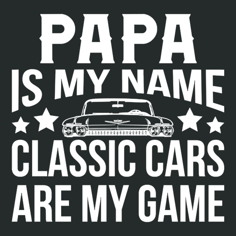 Papa Is My Name Classic Cars Are My Game Women's Triblend Scoop T-shirt by Sierra Dennis | Artistshot