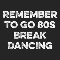 Remember To Go 80s Break Dancing Unisex Hoodie | Artistshot