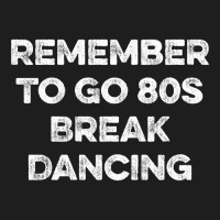 Remember To Go 80s Break Dancing Classic T-shirt | Artistshot