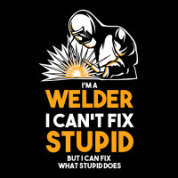 I Am A Welder I Cannot Fix Stupid (2) Long Sleeve Shirts | Artistshot