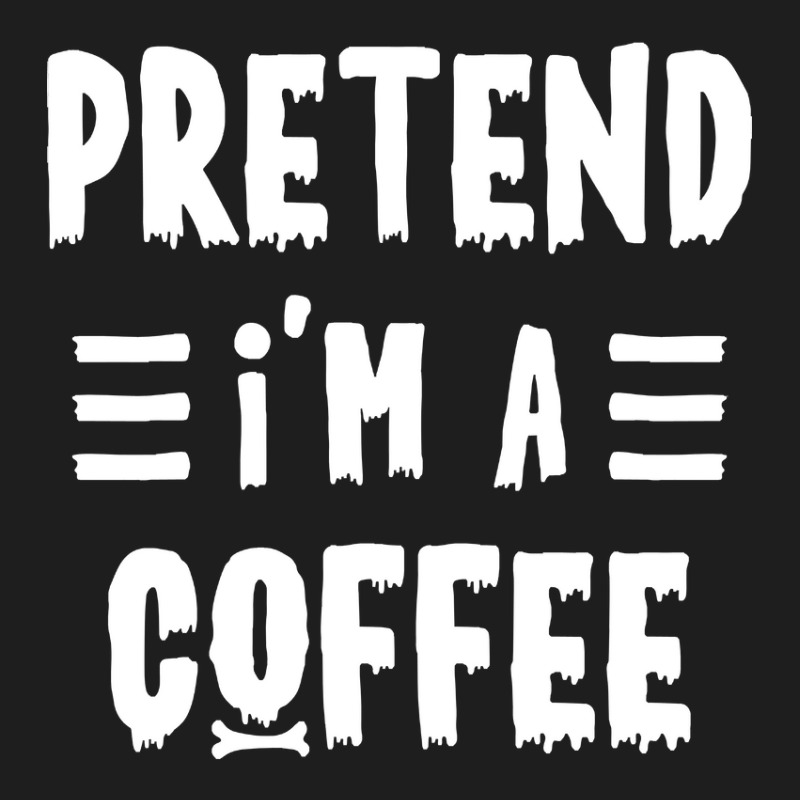 Pretend I'm A Coffee Funny Halloween Costume Classic T-shirt by Sierra Dennis | Artistshot