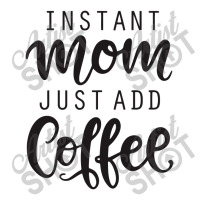 Instant Mom Just Add Coffee 3/4 Sleeve Shirt | Artistshot