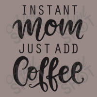 Instant Mom Just Add Coffee Vintage T-shirt | Artistshot