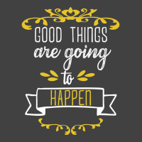 Good Things Are Going To Happen - Motivational Quotes Vintage T-shirt | Artistshot