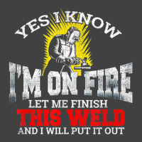 Welder Yes I Know I'm On Fire Let Me Finish Vintage T-shirt | Artistshot