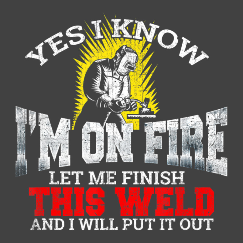 Welder Yes I Know I'm On Fire Let Me Finish Vintage T-shirt | Artistshot