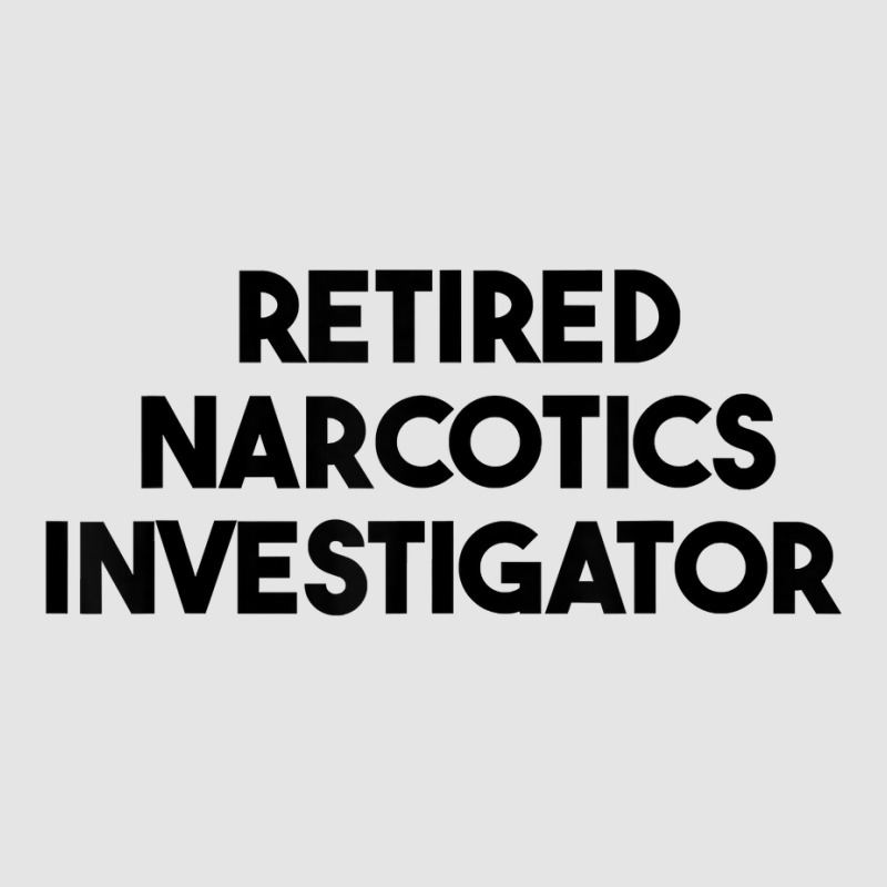 Retired Narcotics Investigator T Shirt Exclusive T-shirt by rennambka | Artistshot