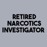 Retired Narcotics Investigator T Shirt Tank Dress | Artistshot