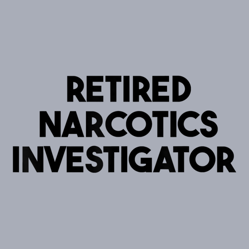 Retired Narcotics Investigator T Shirt Tank Dress by rennambka | Artistshot