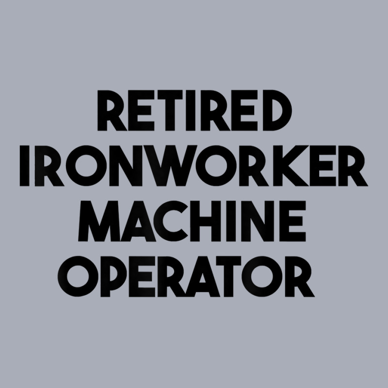 Retired Ironworker Machine Operator T Shirt Tank Dress by j83tytler | Artistshot