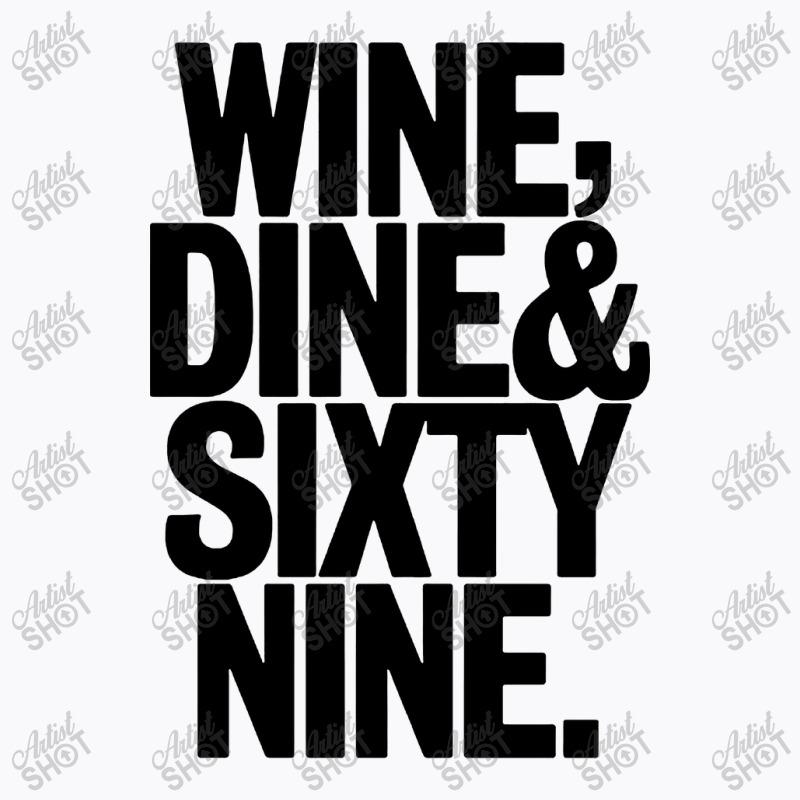 Wine Dine And 69 Sixtynine T-shirt | Artistshot