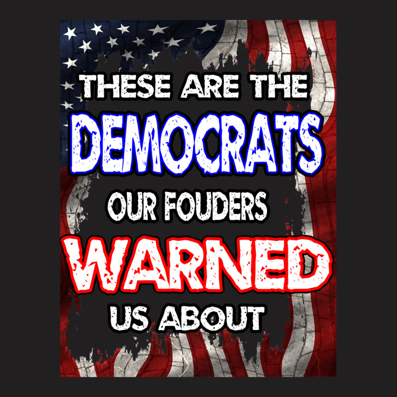 These Are The Democrats Our Founders Warned Us About . Essential T Shi T-shirt | Artistshot