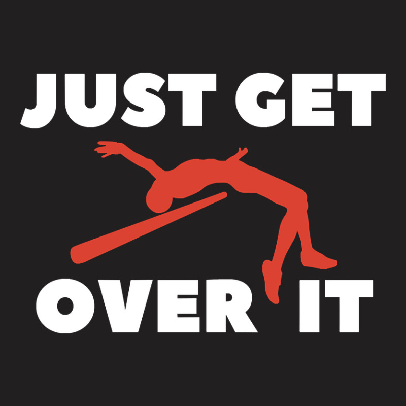 Just Get Over It High Jump T-shirt | Artistshot