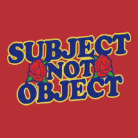 Subject Not Object T-shirt | Artistshot