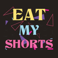 Eat My Shorts Don't Bother Me Funny Retro 80s Slang Tank Top | Artistshot