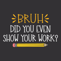 Bruh Did You Even Show Your Work Funny Math Teacher Vintage Hoodie And Short Set | Artistshot