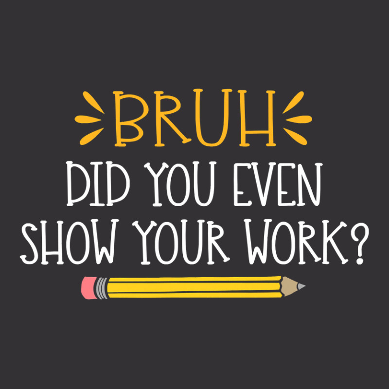 Bruh Did You Even Show Your Work Funny Math Teacher Vintage Hoodie And Short Set by ElizabethAtist | Artistshot