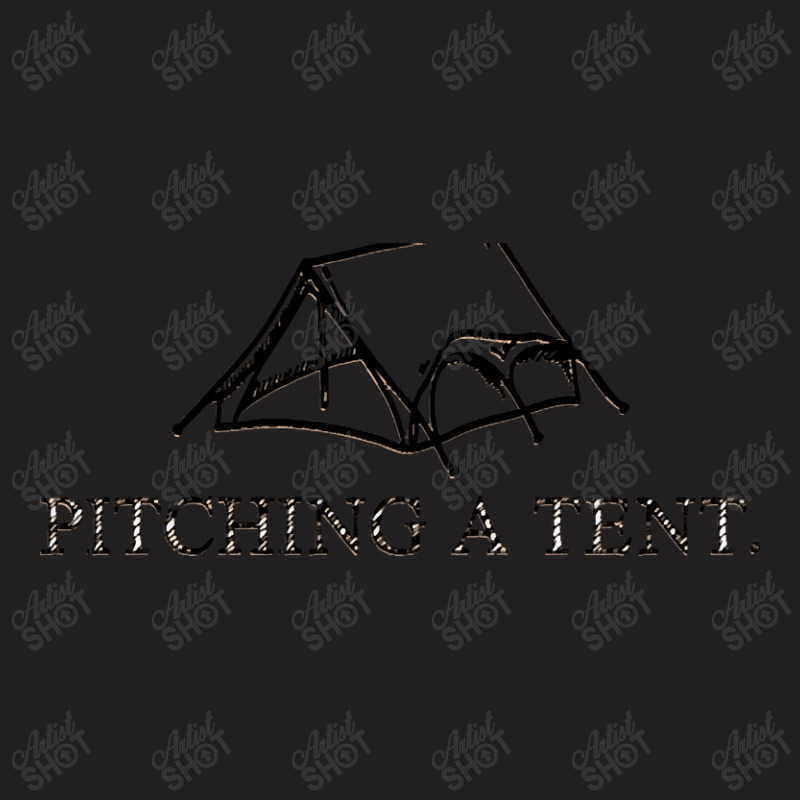 Pitching A Tent T-shirt | Artistshot