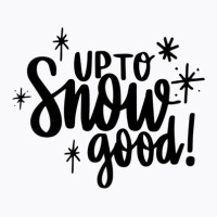 Up To Snow Good Matching Family Christmas Winter Holiday T-shirt | Artistshot