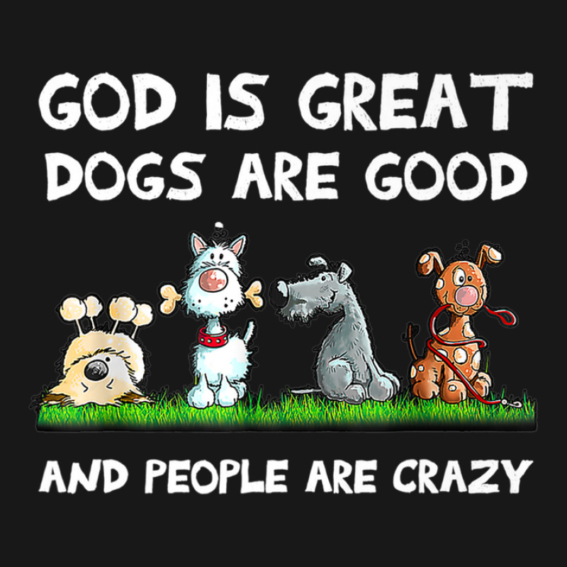 God Is Great Dogs Are Good And People Are Crazy Flannel Shirt | Artistshot