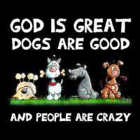 God Is Great Dogs Are Good And People Are Crazy Pocket T-shirt | Artistshot