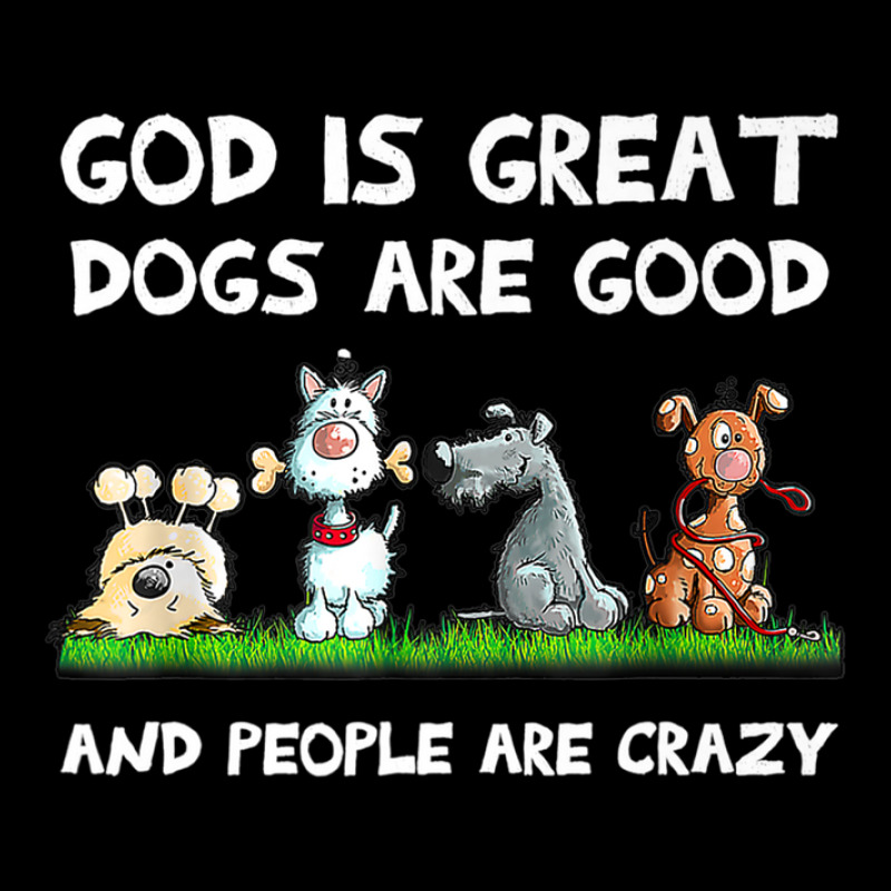 God Is Great Dogs Are Good And People Are Crazy Pocket T-shirt | Artistshot