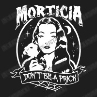 The Addams Morticia Don’t Be A Prick Classic T-shirt | Artistshot