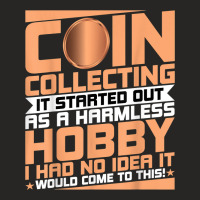 Coin Collecting Started Out As A Harmless Hobby Numismatist T Shirt Ladies Fitted T-shirt | Artistshot