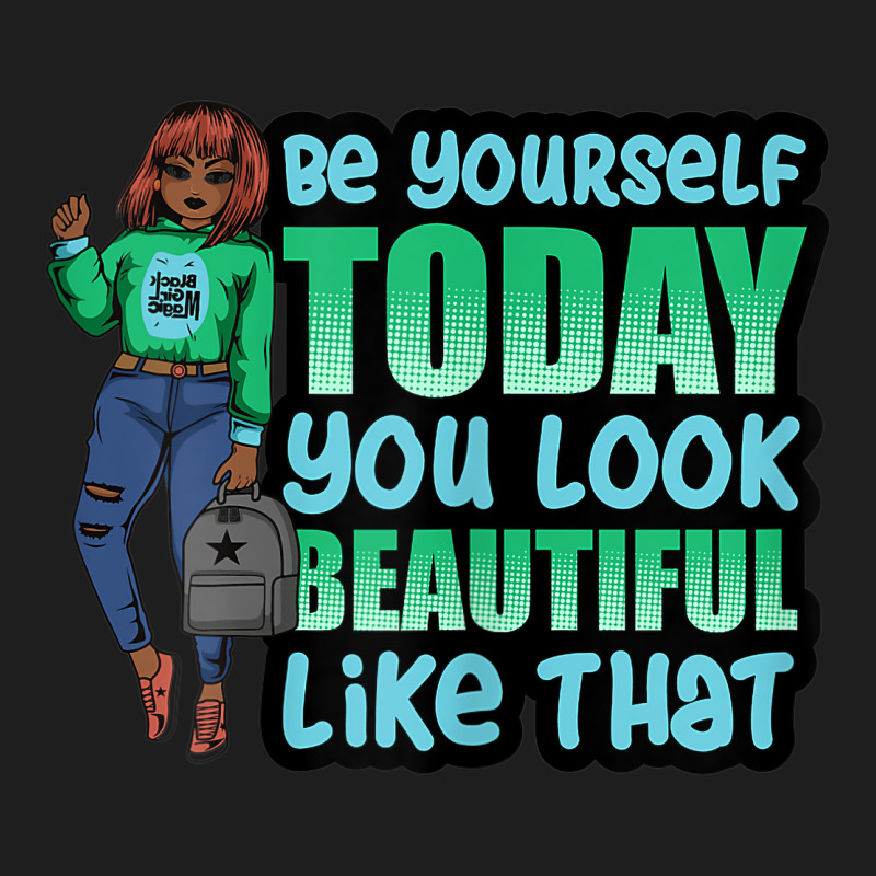 Be Yourself You Look Beautiful Black Women Melanin Poppin Classic T-shirt | Artistshot