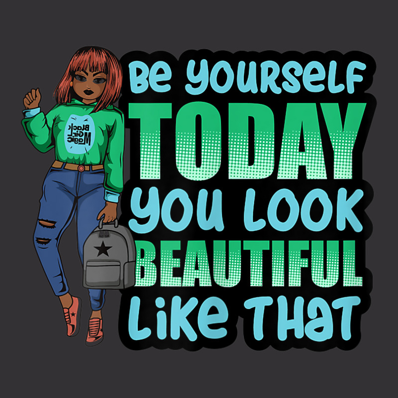 Be Yourself You Look Beautiful Black Women Melanin Poppin Vintage Hoodie | Artistshot