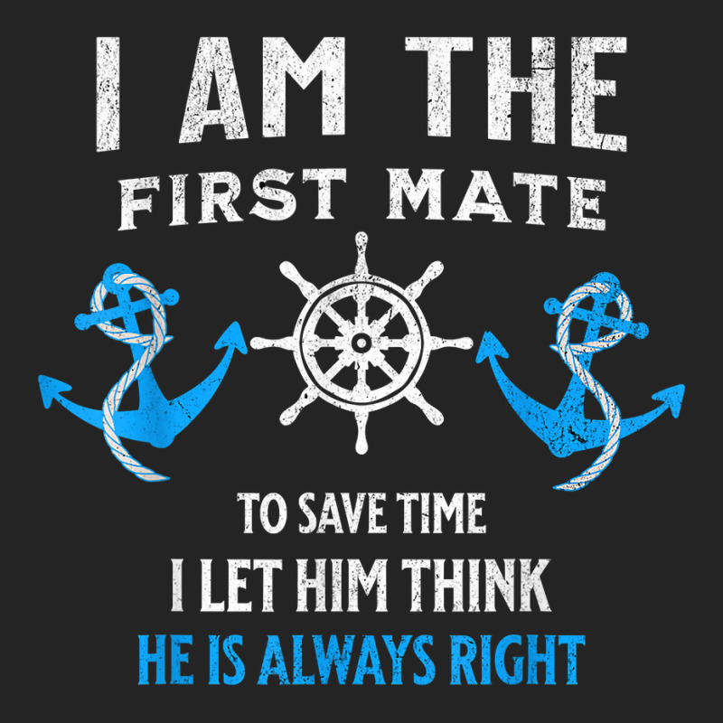 First Mate Captain I Let Him Think He's Always Right T Shirt 3/4 Sleeve Shirt | Artistshot