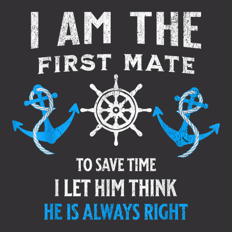 First Mate Captain I Let Him Think He's Always Right T Shirt Vintage Short | Artistshot