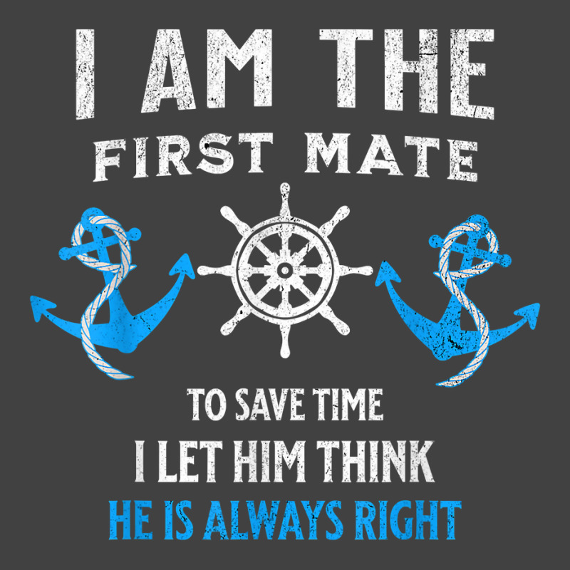 First Mate Captain I Let Him Think He's Always Right T Shirt Vintage T-shirt | Artistshot