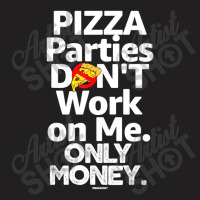 Pizza Parties Don't Work On Me Only Money Swagazon Associate T-shirt | Artistshot