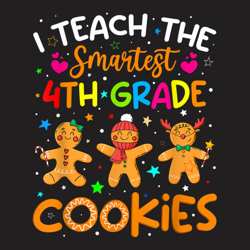 I Teach The Smartest 4th Grade Cookies Christmas Teacher T Shirt T-shirt | Artistshot