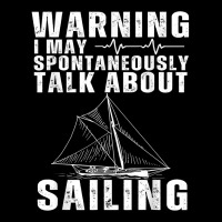 May Spontaneously Talk About Sailing Funny Sailboat Sailing T Shirt Zipper Hoodie | Artistshot