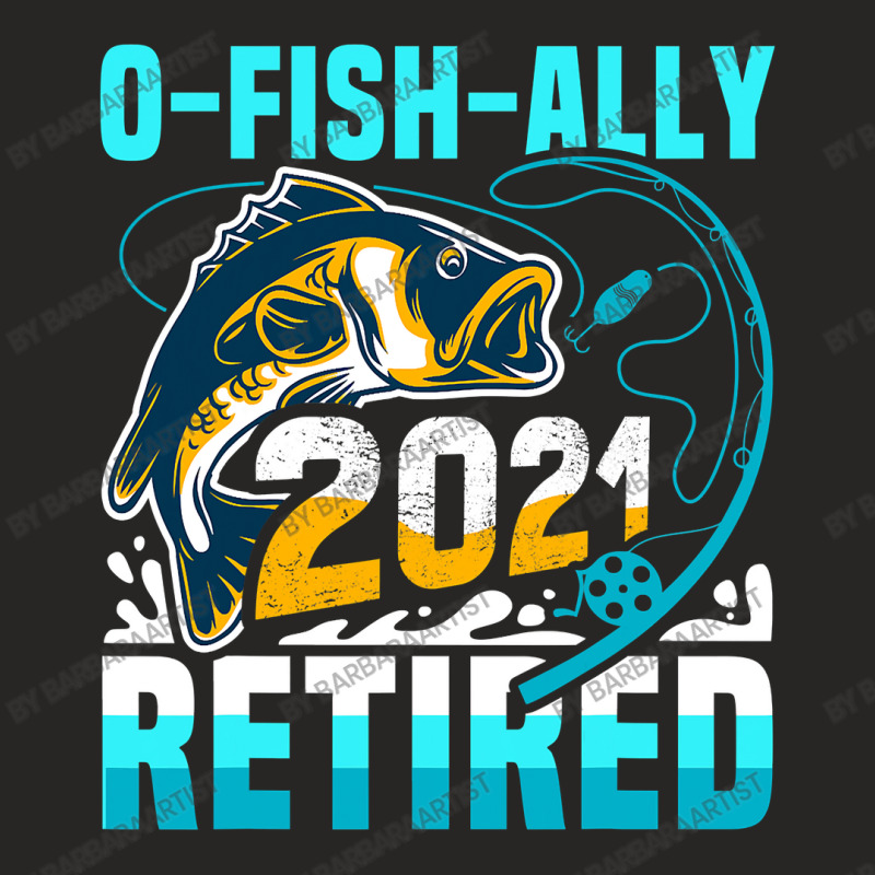 Ofishally 2021 Retired Funny Fishing Fisherman Retirement Ladies Fitted T-Shirt by BarbaraArtist | Artistshot