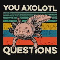 You Axolotl Questions Graphic T-shirt | Artistshot