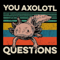 You Axolotl Questions Long Sleeve Shirts | Artistshot