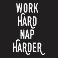 Work Hard Nap Harder Motivational Quote T-shirt | Artistshot