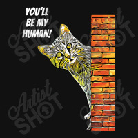 Cat You Will Be My Human Graphic T-shirt | Artistshot